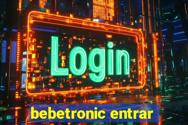 bebetronic entrar